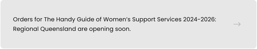 Orders for The Handy Guide of Women's Support Services 2024-2026: Regional Queensland are opening soon